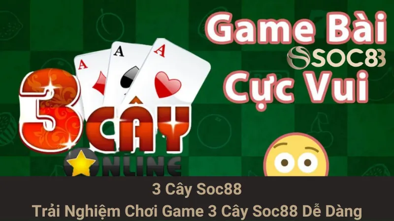 3 Cây Soc88 - Trải Nghiệm Chơi Game 3 Cây Soc88 Dễ Dàng