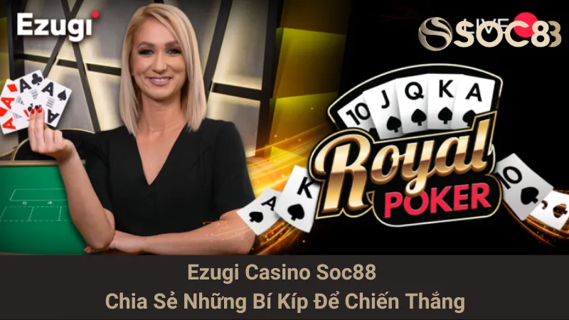Ezugi Casino Soc88 - Chia Sẻ Những Bí Kíp Để Chiến Thắng