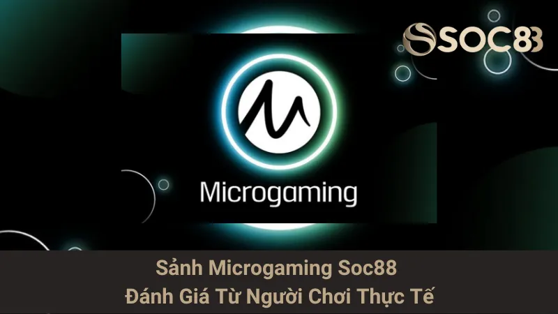 Sảnh Microgaming Soc88 - Đánh Giá Từ Người Chơi Thực Tế