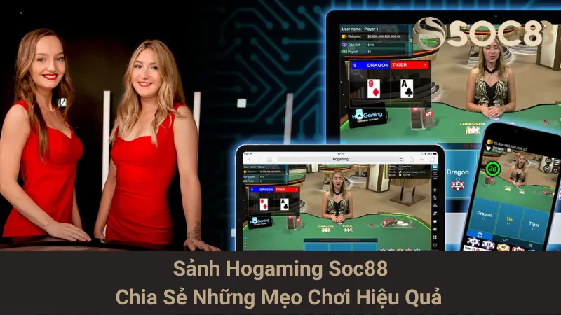 Sảnh Hogaming Soc88 - Chia Sẻ Những Mẹo Chơi Hiệu Quả
