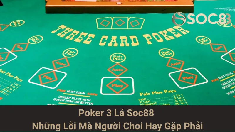 Poker 3 Lá Soc88 - Những Lỗi Mà Người Chơi Hay Gặp Phải