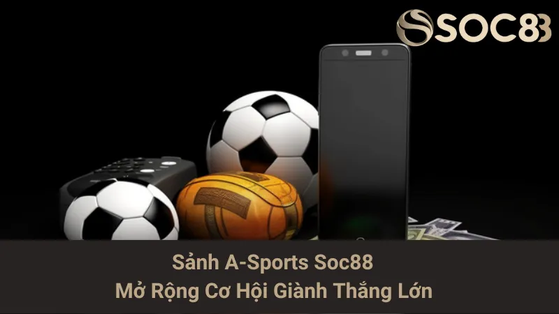 Sảnh A-Sports Soc88 - Mở Rộng Cơ Hội Giành Thắng Lớn