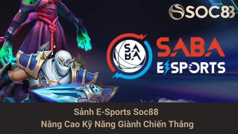 Sảnh E-Sports Soc88 - Nâng Cao Kỹ Năng Giành Chiến Thắng
