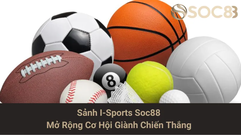 Sảnh I-Sports Soc88 - Mở Rộng Cơ Hội Giành Chiến Thắng