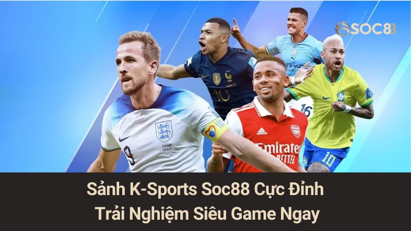 Sảnh K-Sports Soc88 Cực Đỉnh, Trải Nghiệm Siêu Game Ngay