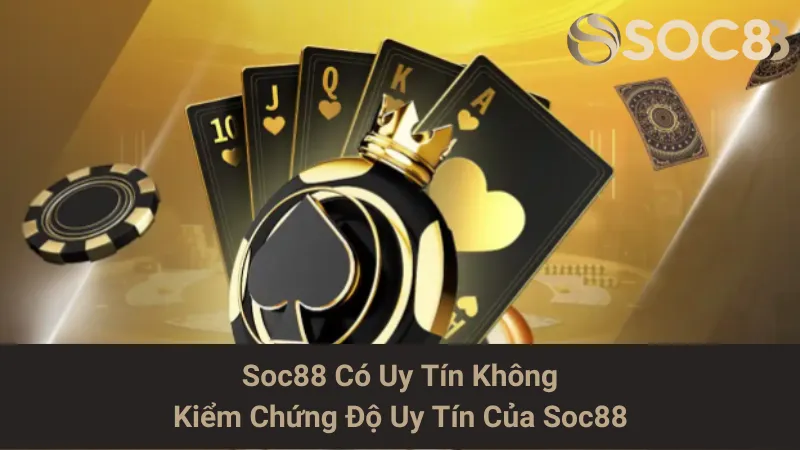 Soc88 Có Uy Tín Không - Kiểm Chứng Độ Uy Tín Của Soc88