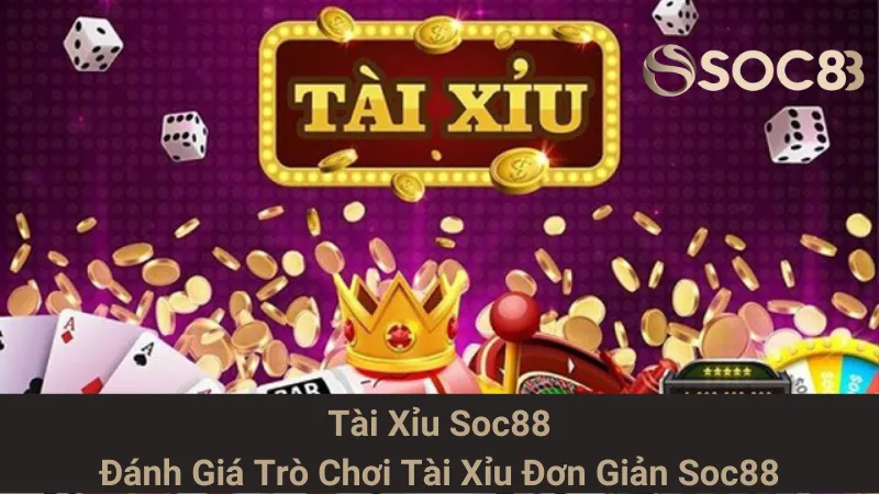 Tài Xỉu Soc88 - Đánh Giá Trò Chơi Tài Xỉu Đơn Giản Soc88