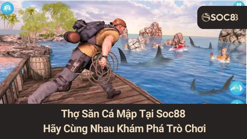 Thợ Săn Cá Mập Tại Soc88: Hãy Cùng Nhau Khám Phá Trò Chơi 