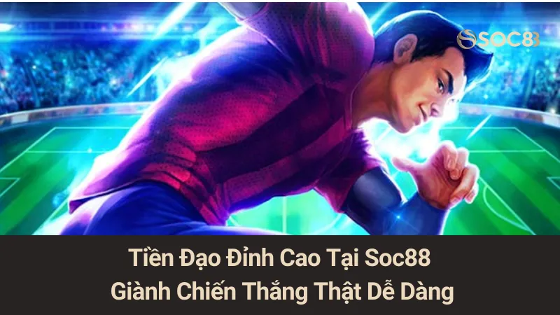 Tiền Đạo Đỉnh Cao Tại Soc88: Giành Chiến Thắng Thật Dễ Dàng